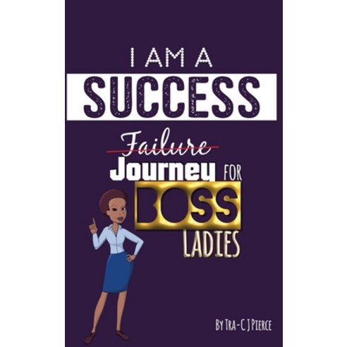 (영문도서) I Am A Success Failure (Journey for Boss Ladies Hardcover, Tra-C J Pierce, English, 9786430720961