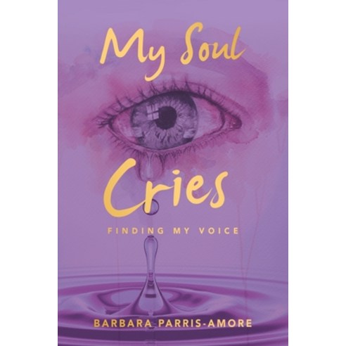 My Soul Cries: Finding My Voice Paperback, Balboa Press
