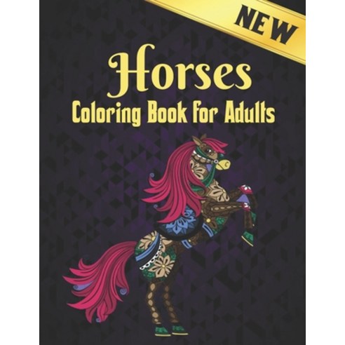 Horses Coloring Book Adults New: 50 One Sided Horses Designs Stress Relieving Horses Coloring Book f... Paperback, Independently Published, English, 9798697544020