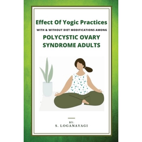 (영문도서) Effect Of Yogic Practices With & Without Diet Modifications Among Polycystic Ovary Syndrome A... Paperback, Chauhan Books, English, 9786111315172