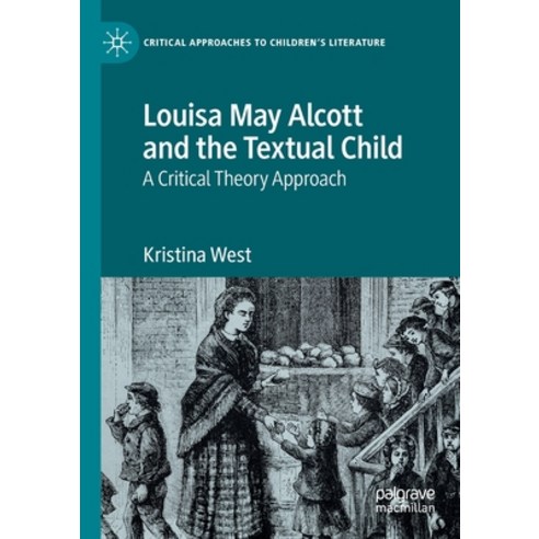 Louisa May Alcott and the Textual Child: A Critical Theory Approach Paperback, Palgrave MacMillan, English, 9783030390273