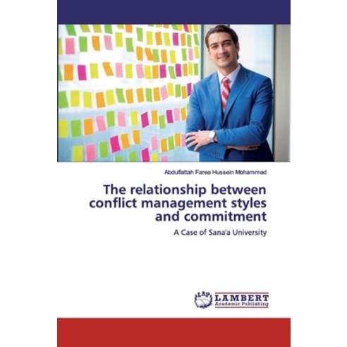 The relationship between conflict management styles and commitment Paperback, LAP Lambert Academic Publis..., English, 9786202010535
