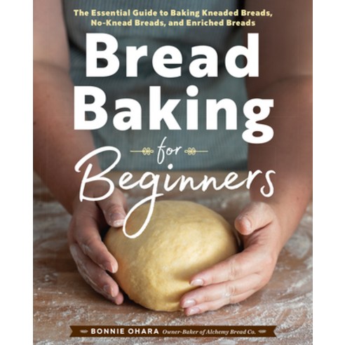 (영문도서) Bread Baking for Beginners: The Essential Guide to Baking Kneaded Breads No-Knead Breads an... Hardcover, Rockridge Press, English, 9781638788058