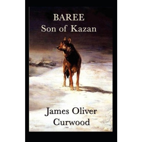 (영문도서) Baree Son of Kazan: James Oliver Curwood (Classics Literature Action and Adventure Wester... Paperback, Independently Published, English, 9798508398286