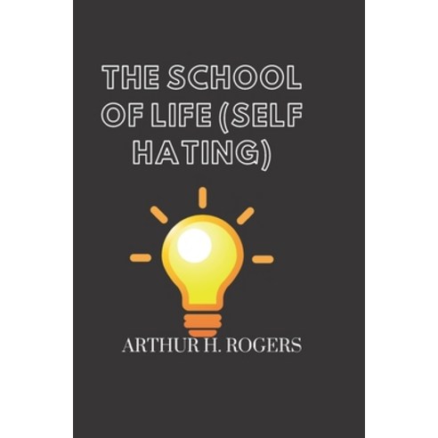 (영문도서) The school of life (self hating): Behind many of our problems lies an often ignored factor. Paperback, Independently Published, English, 9798849449999