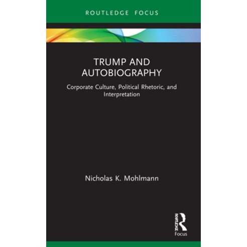 (영문도서) Trump and Autobiography: Corporate Culture Political Rhetoric and Interpretation Paperback, Routledge, English, 9781032025278