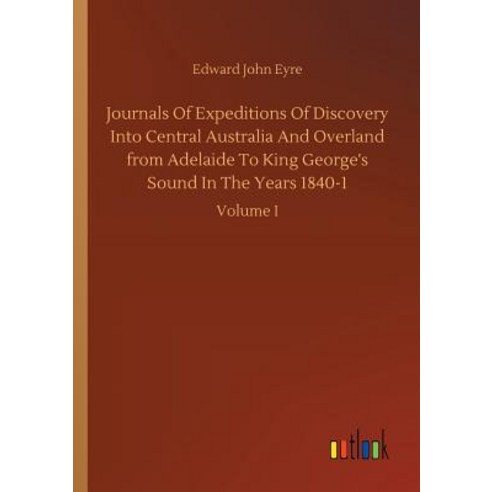 Journals Of Expeditions Of Discovery Into Central Australia And Overland from Adelaide To King Georg... Paperback, Outlook Verlag, English, 9783734053948