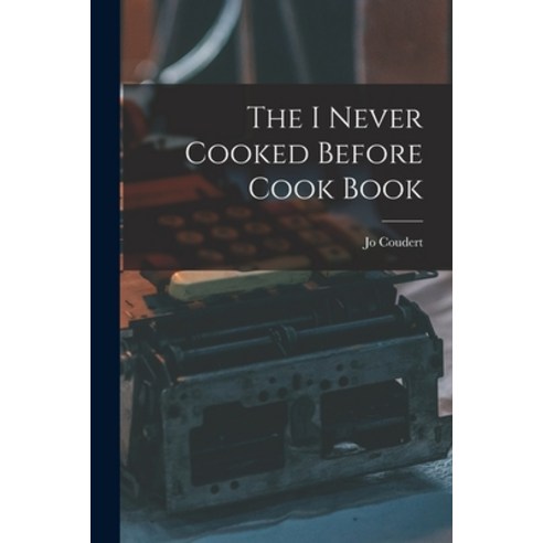 (영문도서) The I Never Cooked Before Cook Book Paperback, Hassell Street Press, English, 9781014770295
