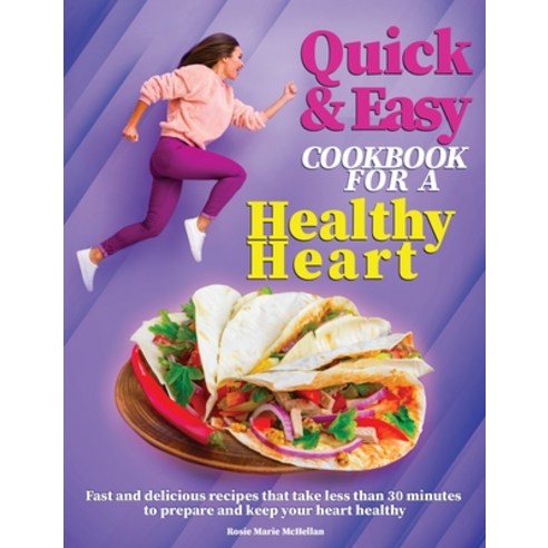 (영문도서) Quick and Easy Cookbook for a Healthy Heart: Fast and Delicious Recipes that Take Less Than 3... Hardcover, Rosie Marie McHellan, English, 9781803019659