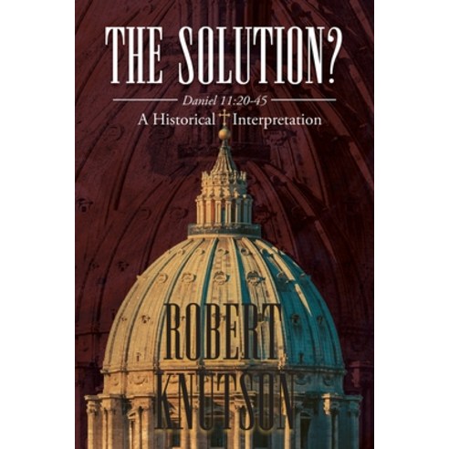 (영문도서) The Solution?: Daniel 11:20-45 - A Historical Interpretation Paperback, Writers Branding LLC, English, 9781639452118