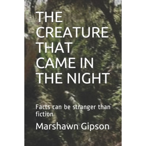 The Creature That Came in the Night: Facts can be stranger than fiction Paperback, Independently Published, English, 9781704643885