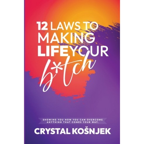 (영문도서) 12 Laws to Making Life Your B*tch Paperback, Crystal Kosnjek, English, 9781959484332