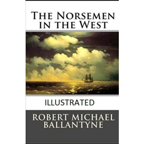 The Norsemen in the West Illustrated Paperback, Independently Published