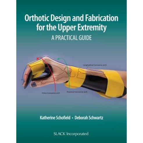 (영문도서) Orthotic Design and Fabrication for the Upper Extremity: A Practical Guide Paperback, Slack, English, 9781630915902