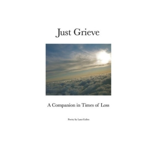 Just Grieve: A Companion in Times of Loss Paperback, Bowkers Identifier Services, English, 9781734727326