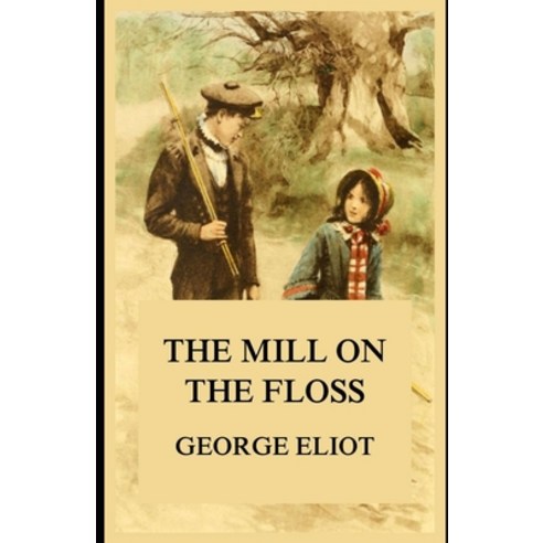 The Mill on the Floss (Illustrated) Paperback, Independently Published, English, 9798583976331