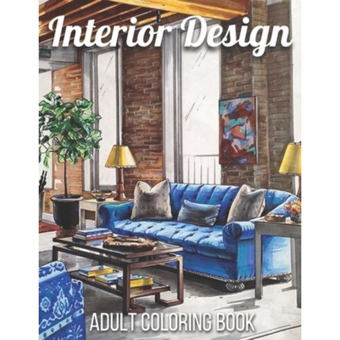 Interior Design Adult Coloring Book: An Adult Coloring Book with Inspirational Home Designs Fun Roo... Paperback, Independently Published, English, 9798731796873