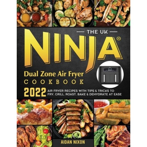 (영문도서) The UK Ninja Dual Zone Air Fryer Cookbook 2022: Air Fryer Recipes with Tips & Tricks to Fry ... Paperback, Aidan Nixon, English, 9781804461679