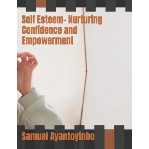 (영문도서) Self Esteem- Nurturing Confidence and Empowerment Paperback, Independently Published, English, 9798860135758