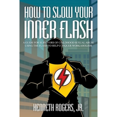 (영문도서) How to Slow Your Inner Flash: A Guide for Survivors of Childhood Sexual Abuse Using the Flash... Paperback, Strategic Book Publishing &..., English, 9781682353660