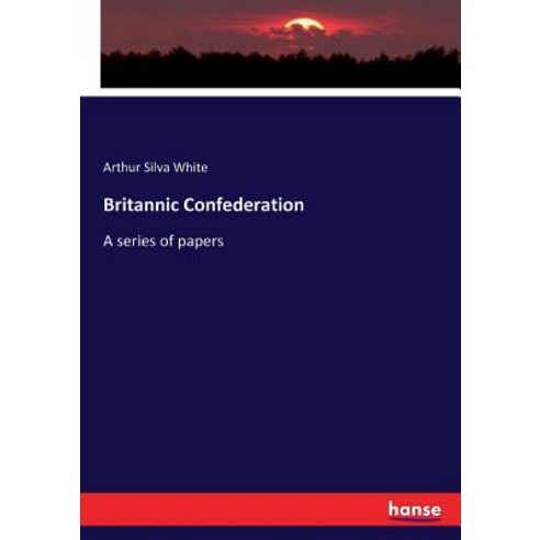 Britannic Confederation: A series of papers Paperback, Hansebooks
