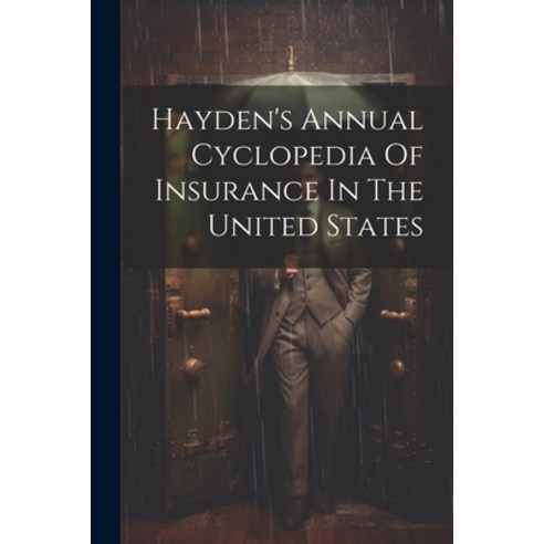 (영문도서) Hayden''s Annual Cyclopedia Of Insurance In The United States Paperback, Legare Street Press, English, 9781021588395