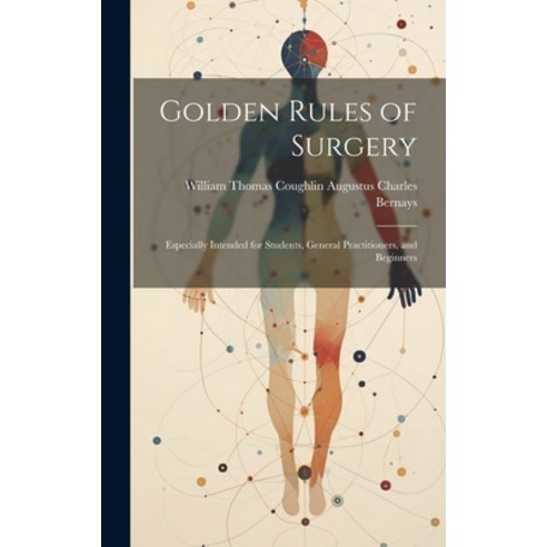 (영문도서) Golden Rules of Surgery: Especially Intended for Students General Practitioners and Beginners Hardcover, Legare Street Press, English, 9781020859106