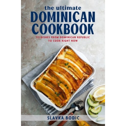 (영문도서) The Ultimate Dominican Cookbook: 111 Dishes From Dominican Republic To Cook Right Now Paperback, Independently Published, English, 9798869948052
