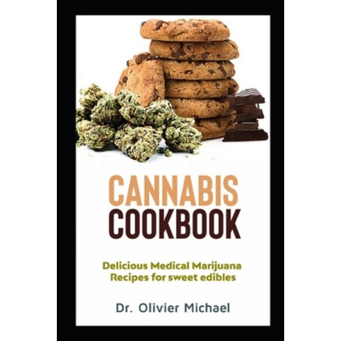 Cannabis Cookbook: Delicious Medical Marijuana Recipes for sweet edibles Paperback, Independently Published, English, 9798572670110