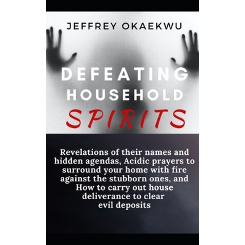 (영문도서) Defeating Household Spirits: .Revelations of their names and hidden agendas Acidic prayers t... Paperback, Independently Published, English, 9798519770484