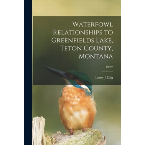 (영문도서) Waterfowl Relationships to Greenfields Lake Teton County Montana; 1952? Paperback, Hassell Street Press