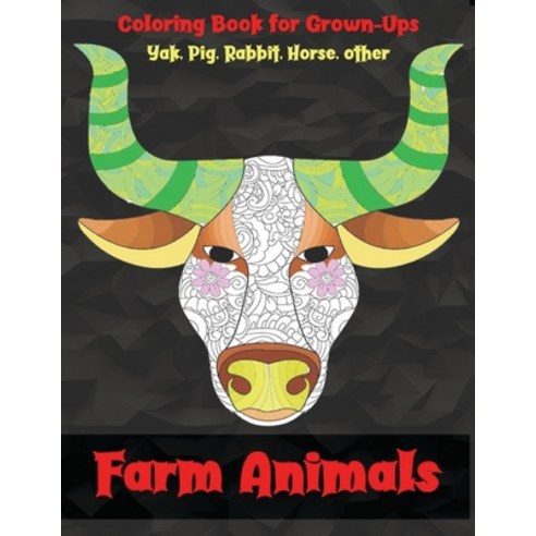 Farm Animals - Coloring Book for Grown-Ups - Yak Pig Rabbit Horse other Paperback, Independently Published