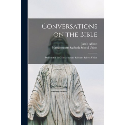 (영문도서) Conversations on the Bible: Written for the Massachusetts Sabbath School Union Paperback, Legare Street Press, English, 9781015335653