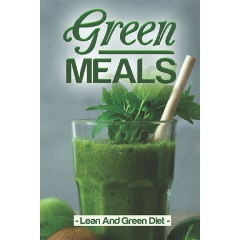 (영문도서) Green Meals: Lean And Green Diet: Get Started With Cooking Paperback, Independently Published, English, 9798472069533