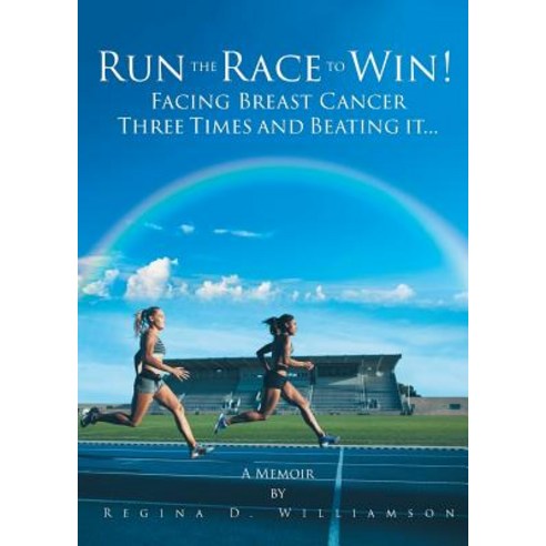 Run the Race to Win!: Facing Breast Cancer Three Times and Beating It... A Memoir Paperback, Christian Faith Publishing, Inc