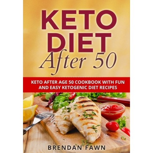 (영문도서) Keto Diet After 50: Keto After Age 50 Cookbook with Fun and Easy Ketogenic Diet Recipes Paperback, Independently Published, English, 9798502435666
