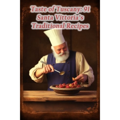 (영문도서) Taste of Tuscany: 91 Santa Vittoria''s Traditional Recipes Paperback, Independently Published, English, 9798867639570