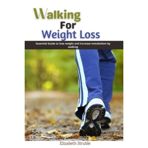 (영문도서) Walking for weight loss: Essential guide to loss weight and increase metabolism by walking Paperback, Independently Published, English, 9798515130565