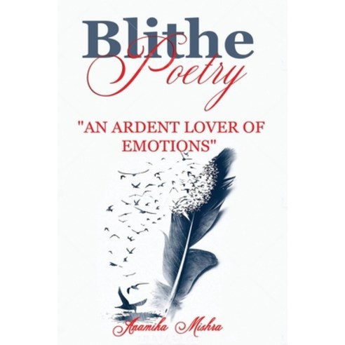 Blithe Poetry: An Ardent Lover Of Emotions Paperback, Independently Published