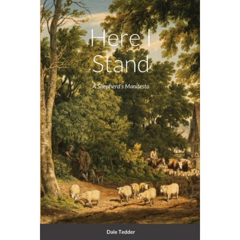 (영문도서) Here I Stand: A Shepherd''s Manifesto Paperback, Lulu.com, English, 9781329338234