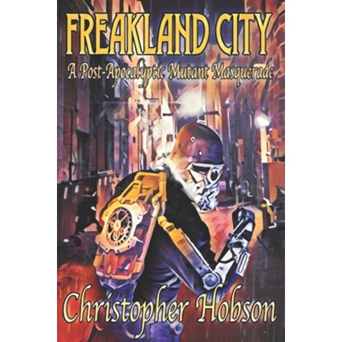 (영문도서) Freakland City: A Post-Apocalyptic Mutant Masquerade Paperback, Independently Published, English, 9798360245964