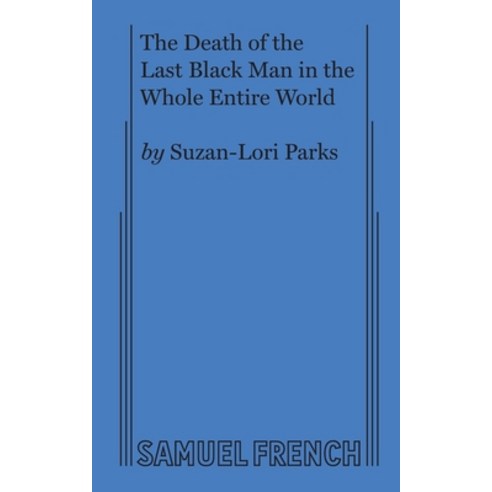 The Death of the Last Black Man in the Whole Entire World AKA The Negro Book of the Dead Paperback, Samuel French, Inc., English, 9780573706264