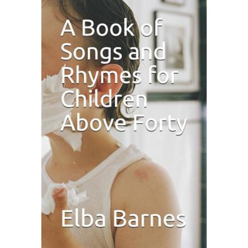 (영문도서) A Book of Songs and Rhymes for Children Above Forty Paperback, Independently Published, English, 9781090650894