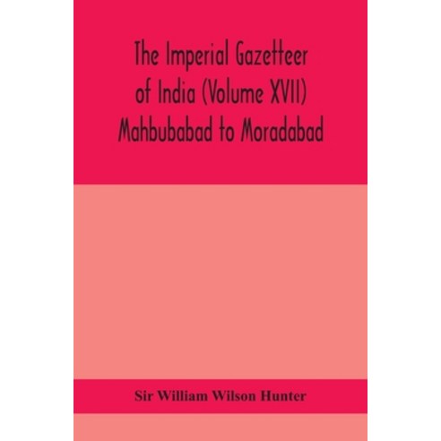 The Imperial gazetteer of India (Volume XVII) Mahbubabad to Moradabad Paperback, Alpha Edition