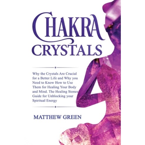 Chakra Crystals: Why the Crystals Are Crucial for a Better Life and Why you Need to Know How to Use ... Paperback, Becre Ltd, English, 9781914032080