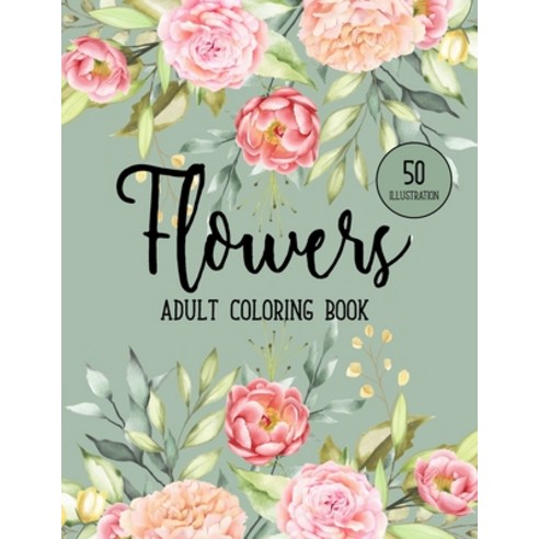 Flowers Coloring Book: An Adult Coloring Book with Bouquets Wreaths Swirls Floral Patterns Deco... Paperback, Independently Published, English, 9798583722839