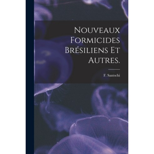 (영문도서) Nouveaux Formicides Brésiliens Et Autres. Paperback, Hassell Street Press, English, 9781014981349