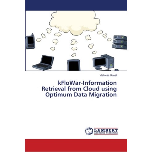 kFloWar-Information Retrieval from Cloud using Optimum Data Migration Paperback, LAP Lambert Academic Publis..., English, 9786139968589