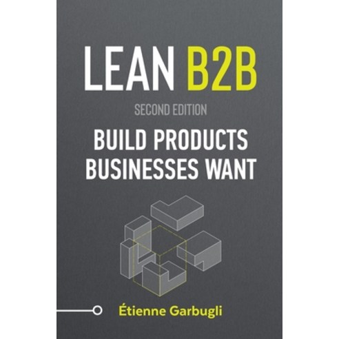(영문도서) Lean B2B: Build Products Businesses Want Paperback, Etienne Garbugli, English, 9781778074059