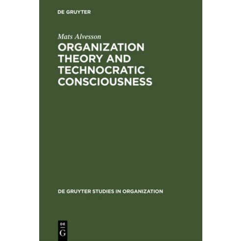 (영문도서) Organization Theory and Technocratic Consciousness: Rationality Ideology and Quality of Work Hardcover, de Gruyter, English, 9783110105742